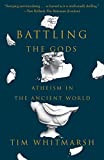 Battling the Gods:<br> Atheism in the<br> Ancient World