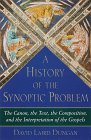 A History of the Synoptic Problem: The Canon, the Text, the Composition, and the Interpretation of the Gospels
