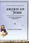 American Jesus: How the Son of God Became a National Icon