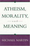 Atheism, Morality, and Meaning