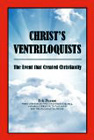 Christ’s Ventriloquists: The Event that Created Christianity