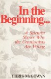 In The Beginning…: A Scientist Shows Why the Creationists Are Wrong