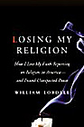 Losing My Religion: How I Lost My Faith Reporting on Religion in America and Found Unexpected Peace