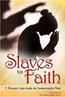Slaves to Faith: A Therapist Looks Inside the Fundamentalist Mind