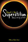 Superstition: Belief in the Age of Science