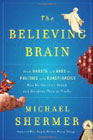 The Believing Brain: From Ghosts and Gods to Politics and Conspiracies–How We Construct Beliefs and Reinforce Them as Truths