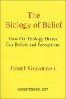 The Biology of Belief: How Our Biology Biases Our Beliefs and Perceptions