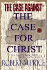 The Case Against the Case for Christ: A New Testament Scholar Refutes the Reverend Lee Strobel