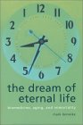 The Dream of Eternal Life: Biomedicine, Aging, and Immortality