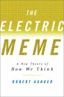 The Electric Meme: A New Theory of How We Think and Communicate