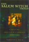 The Salem Witch Trials: A Day-By-Day Chronicle of a Community Under Siege