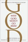Why God Won’t Go Away: Brain Science and the Biology of Belief
