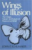 Wings Of Illusion: The Origin, Nature, and Future of Paranormal Belief