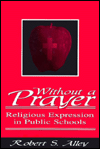 Without a Prayer: Religious Expression in the Public Schools
