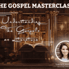 The Gospel Masterclass: Understanding The Gospels as Literature